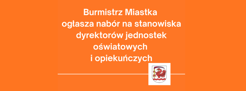 Zdjęcie: Burmistrz Miastka ogłasza nabór na stanowiska dyrektorów jednostek oświatowych i opiekuńczych